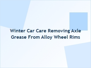 How to Remove Axle Grease From Alloy Rims in Winter