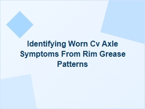 Diagnosing Cv Axle Wear From Grease Patterns