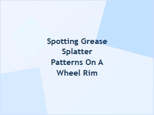 Decoding Wheel Rim Grease Splatter Patterns