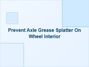How to Keep Axle Grease Off Your Wheels